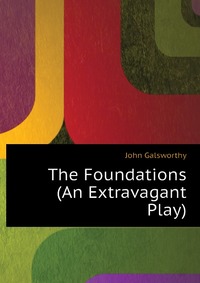 The Foundations (An Extravagant Play)