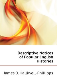 Descriptive Notices of Popular English Histories