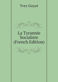 La Tyrannie Socialiste (French Edition)