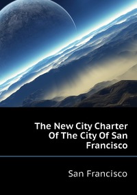 The New City Charter Of The City Of San Francisco