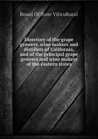 Directory of the grape growers, wine makers and distillers of California, and of the principal grape growers and wine makers of the eastern states