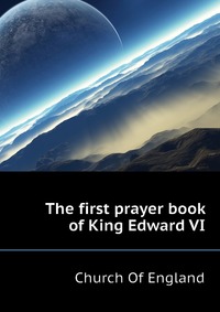 The first prayer book of King Edward VI