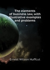 The elements of business law, with illustrative examples and problems