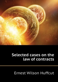 Selected cases on the law of contracts