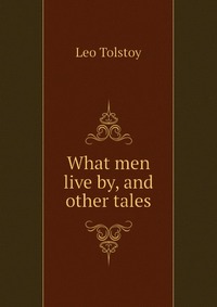 What men live by, and other tales