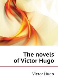 The novels of Victor Hugo