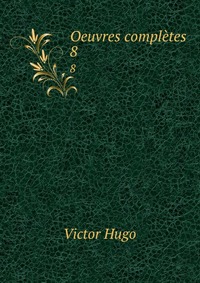 Victor Hugo - «Oeuvres completes»