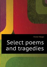 Select poems and tragedies