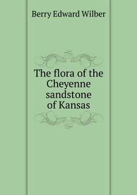 The flora of the Cheyenne sandstone of Kansas