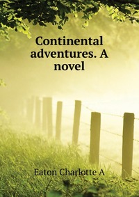 Continental adventures. A novel