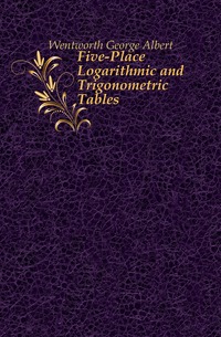 Five-Place Logarithmic and Trigonometric Tables