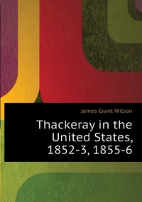 Thackeray in the United States, 1852-3, 1855-6