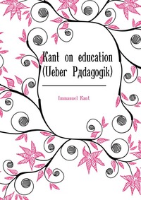 Kant on education (Ueber Padagogik)