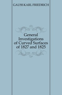 General Investigations of Curved Surfaces of 1827 and 1825