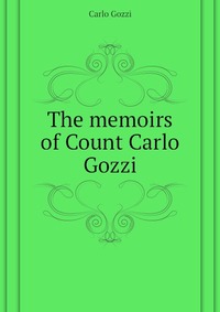 The memoirs of Count Carlo Gozzi