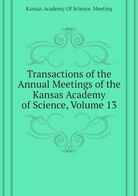 Transactions of the Annual Meetings of the Kansas Academy of Science, Volume 13