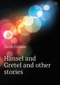 Hansel and Gretel and other stories