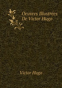 Oeuvres Illustrees De Victor Hugo