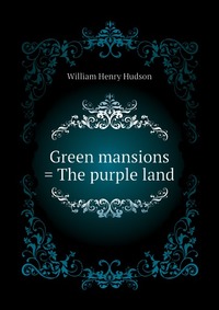 Green mansions = The purple land