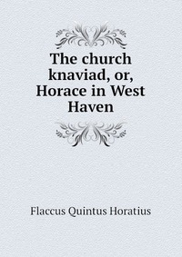 The church knaviad, or, Horace in West Haven