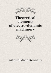 Theoretical elements of electro-dynamic machinery