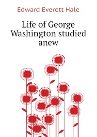 Life of George Washington studied anew