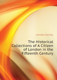 The Historical Collections of A Citizen of London in the Fifteenth Century