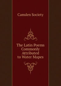 The Latin Poems Commonly Attributed to Water Mapes