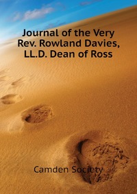 Journal of the Very Rev. Rowland Davies, LL.D. Dean of Ross