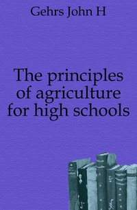 The principles of agriculture for high schools