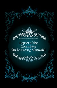 Report of the Committee On Louisburg Memorial