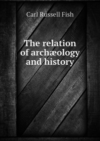 The relation of arch?ology and history