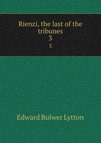 Rienzi, the last of the tribunes