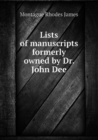 Lists of manuscripts formerly owned by Dr. John Dee