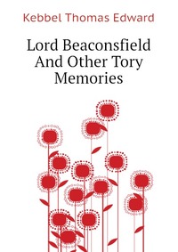 Lord Beaconsfield And Other Tory Memories