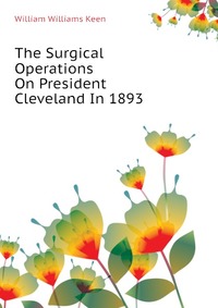 The Surgical Operations On President Cleveland In 1893