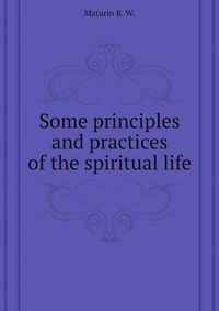 Some principles and practices of the spiritual life