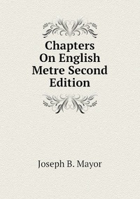 Chapters On English Metre Second Edition