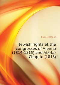 Jewish rights at the congresses of Vienna (1814-1815) and Aix-la-Chaplle (1818)