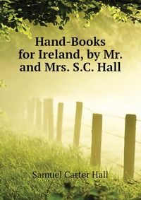 Hand-Books for Ireland, by Mr. and Mrs. S.C. Hall