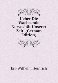 Ueber Die Wachsende Nervositat Unserer Zeit (German Edition)