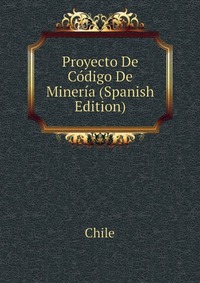 Proyecto De Codigo De Mineria (Spanish Edition)