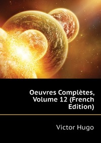 Oeuvres Completes, Volume 12 (French Edition)