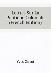 Lettres Sur La Politique Coloniale (French Edition)