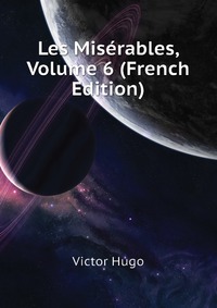 Les Miserables, Volume 6 (French Edition)