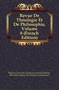 Revue De Theologie Et De Philosophie, Volume 8 (French Edition)