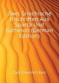 Zwei Griechische Inschriften Aus Sparta Und Gytheion (German Edition)