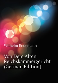 Von Dem Alten Reichskammergericht (German Edition)