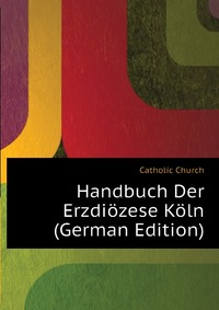 Handbuch Der Erzdiozese Koln (German Edition)