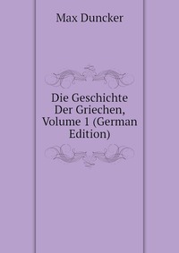 Die Geschichte Der Griechen, Volume 1 (German Edition)